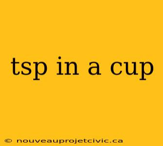 tsp in a cup