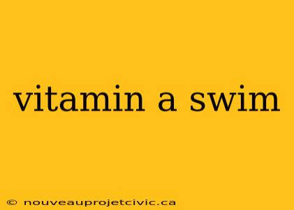 vitamin a swim