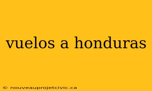 vuelos a honduras