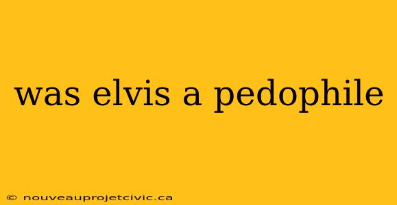 was elvis a pedophile