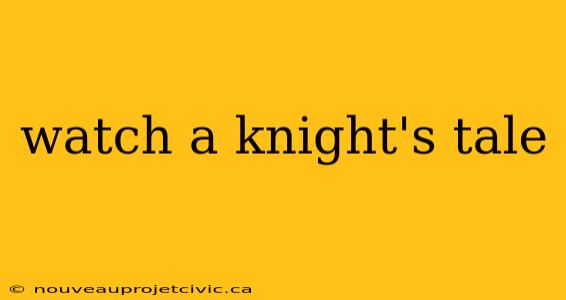 watch a knight's tale