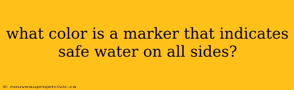 what color is a marker that indicates safe water on all sides?