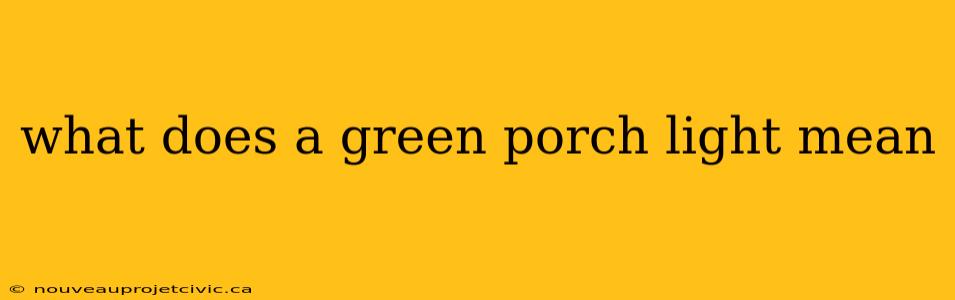 what does a green porch light mean