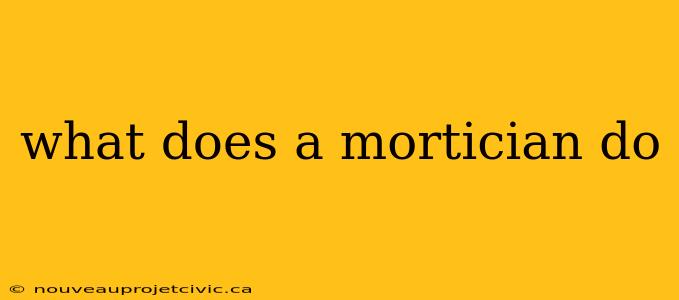 what does a mortician do