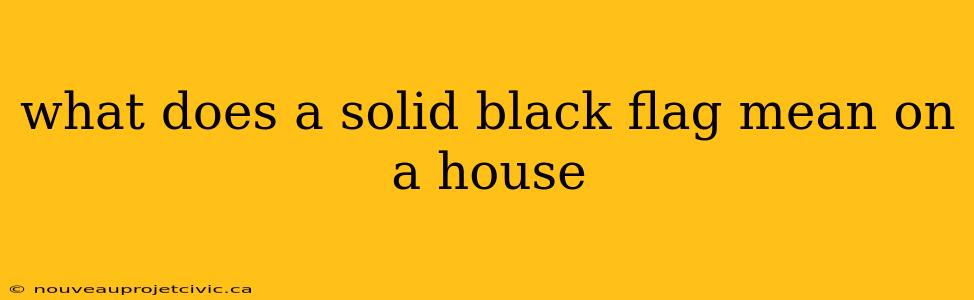 what does a solid black flag mean on a house