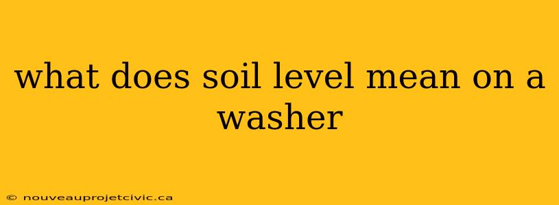 what does soil level mean on a washer