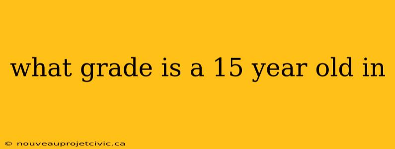 what grade is a 15 year old in