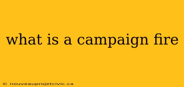 what is a campaign fire