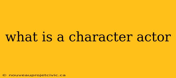 what is a character actor