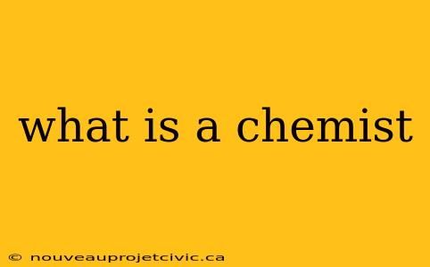 what is a chemist