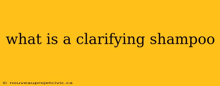 what is a clarifying shampoo