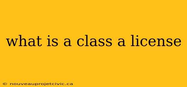 what is a class a license