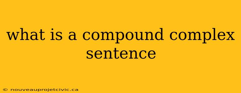 what is a compound complex sentence