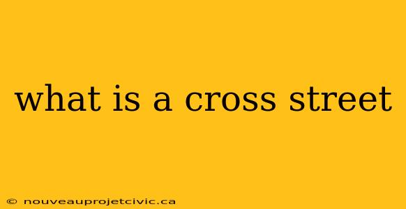 what is a cross street