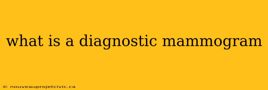 what is a diagnostic mammogram