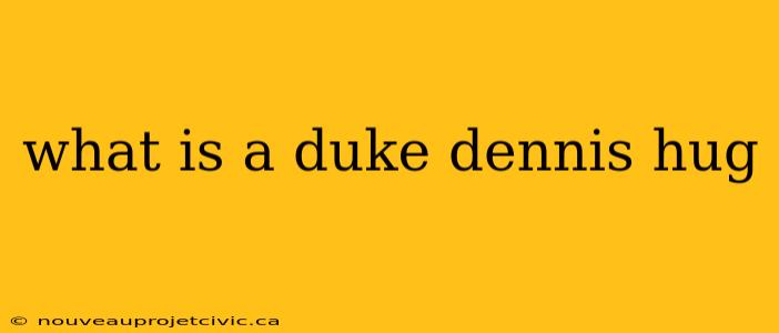 what is a duke dennis hug