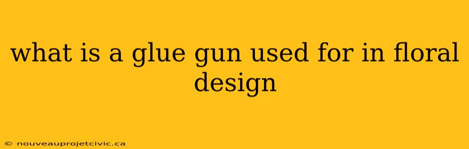 what is a glue gun used for in floral design