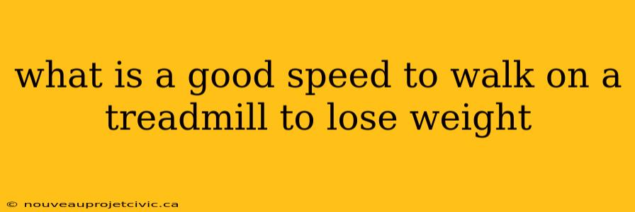 what is a good speed to walk on a treadmill to lose weight