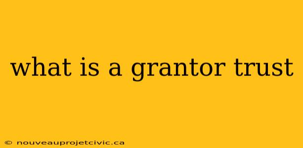 what is a grantor trust