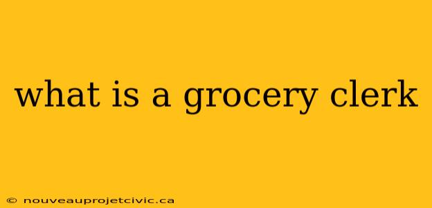 what is a grocery clerk