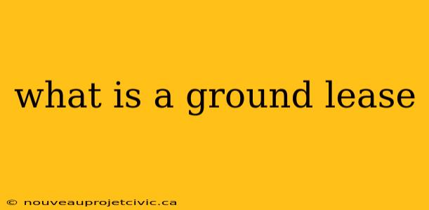 what is a ground lease