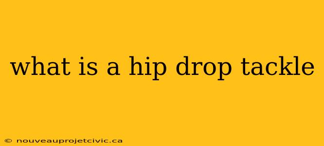 what is a hip drop tackle