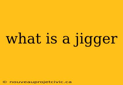 what is a jigger