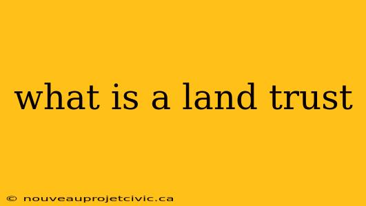 what is a land trust