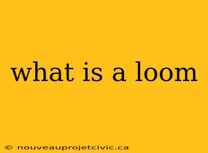 what is a loom