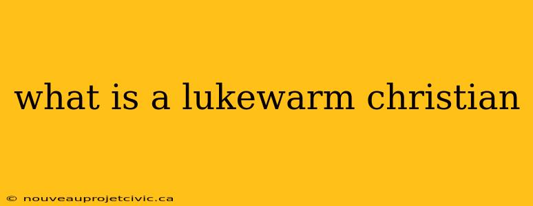 what is a lukewarm christian