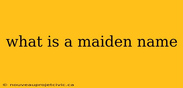 what is a maiden name