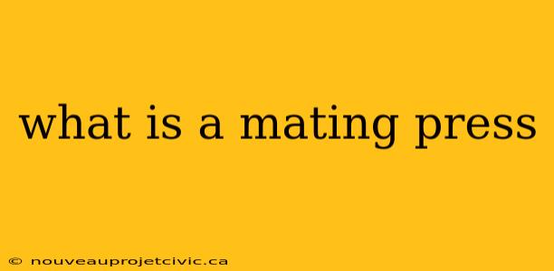 what is a mating press