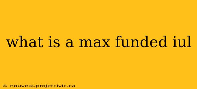 what is a max funded iul