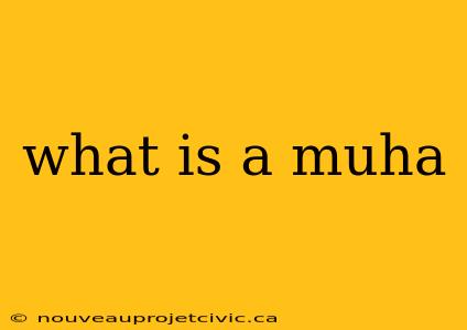 what is a muha