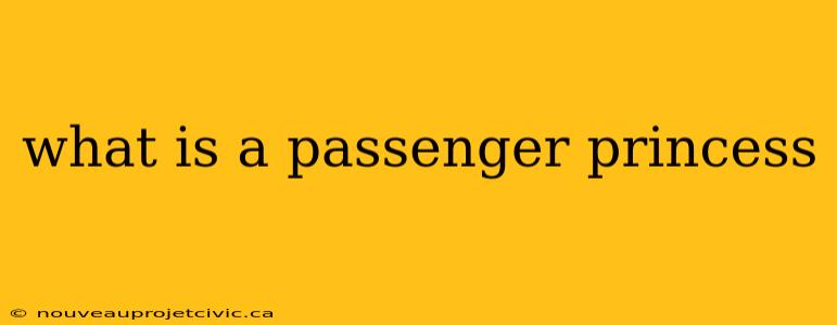 what is a passenger princess