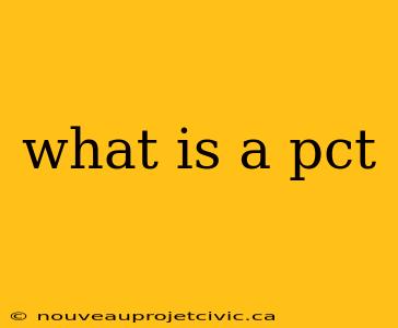 what is a pct