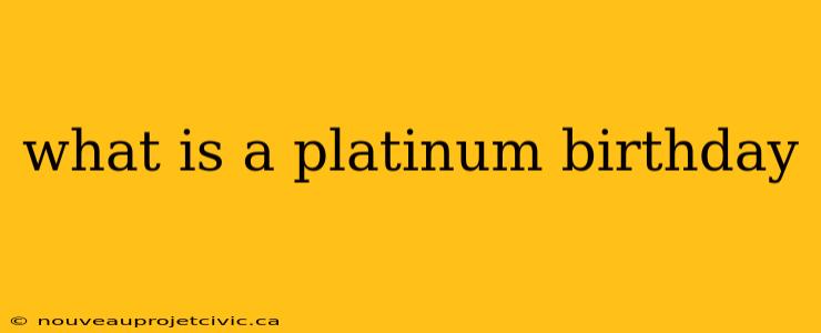 what is a platinum birthday