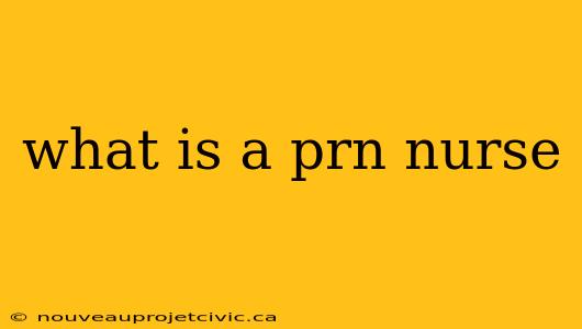 what is a prn nurse