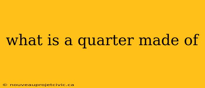 what is a quarter made of