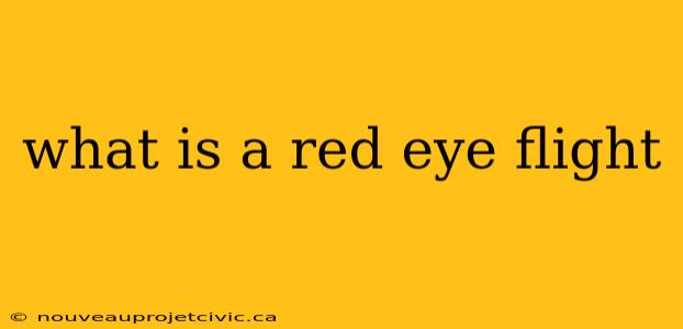 what is a red eye flight