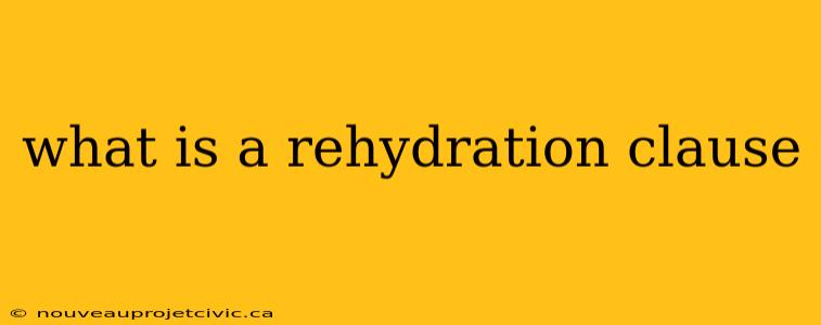 what is a rehydration clause