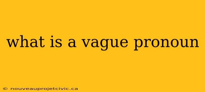 what is a vague pronoun