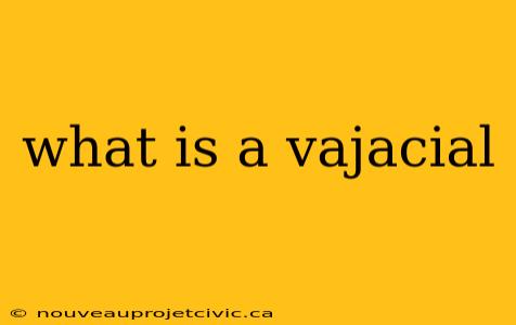 what is a vajacial