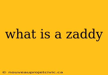 what is a zaddy