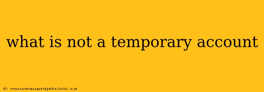 what is not a temporary account