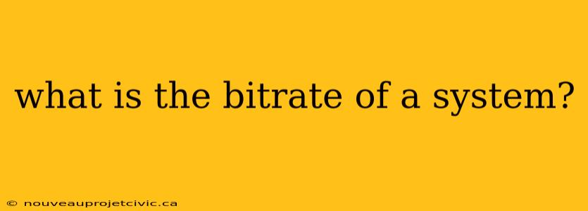 what is the bitrate of a system?