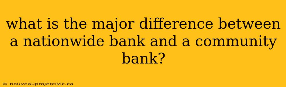 what is the major difference between a nationwide bank and a community bank?