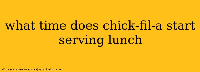 what time does chick-fil-a start serving lunch