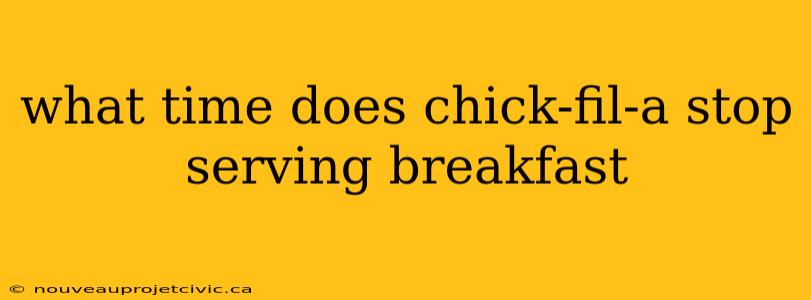 what time does chick-fil-a stop serving breakfast