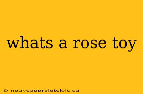 whats a rose toy